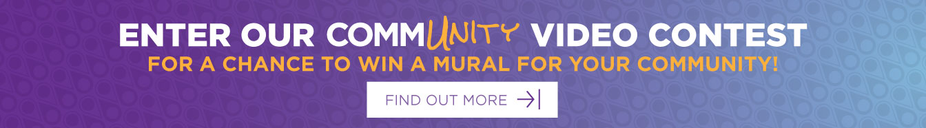 Enter our community video contest for a chance to win a mural for your community. Find out more.